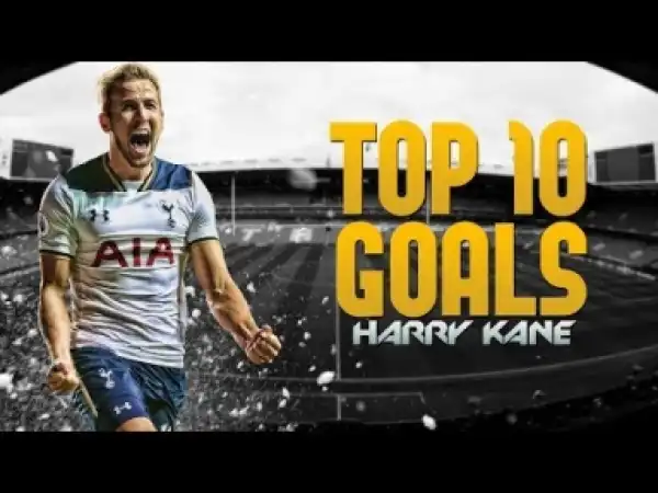 Video: Harry Kane ? Top 10 Goals Ever ( 2011-2017)